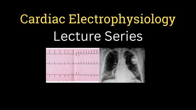 Cardiac Electrophysiology Lecture Series